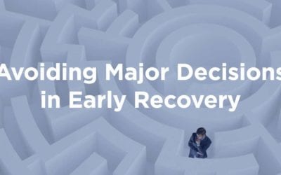 Avoiding Major Decisions in Early Recovery